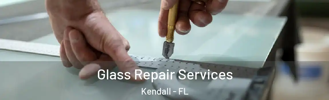 Glass Repair Services Kendall - FL